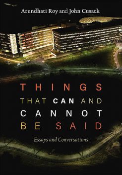 Things that Can and Cannot Be Said, Arundhati Roy, John Cusack