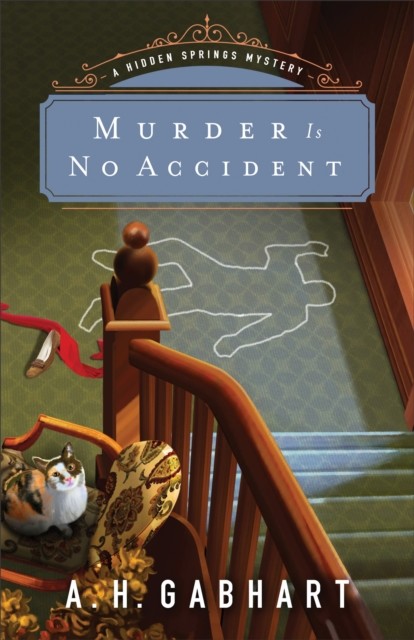 Murder Is No Accident (The Hidden Springs Mysteries Book #3), A.H. Gabhart