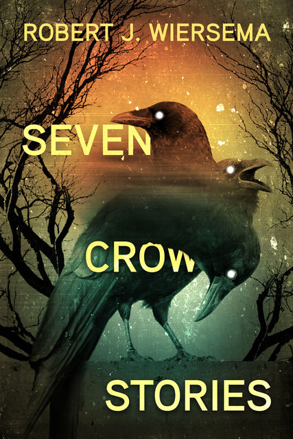Seven Crow Stories, Robert J.Wiersema