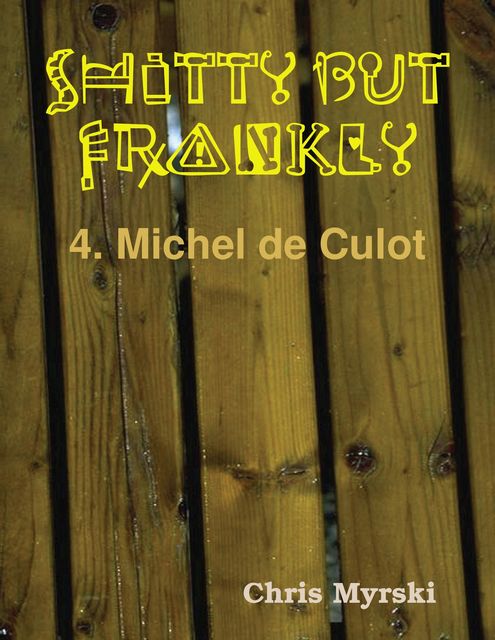 Shitty But Frankly — 4. Michel de Culot, Chris Myrski