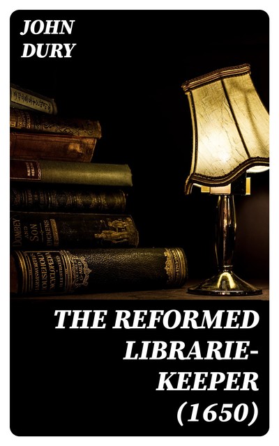 The Reformed Librarie-Keeper, John Dury