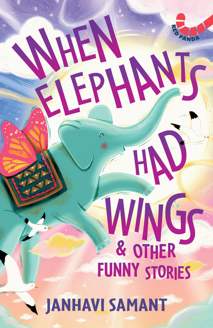 When Elephants Had Wings & Other Funny Stories, Janhavi Samant