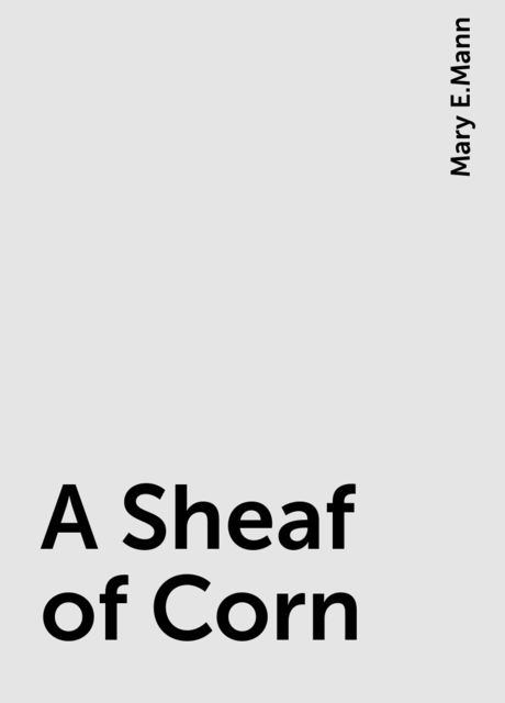 A Sheaf of Corn, Mary E.Mann