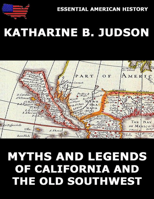Myths And Legends Of California And The Old Southwest, Katherine Berry Judson
