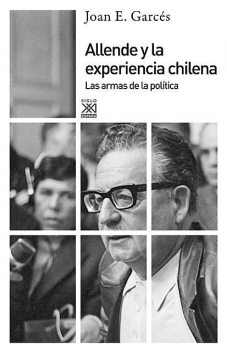 Allende y la experiencia chilena, Joan E. Garcés