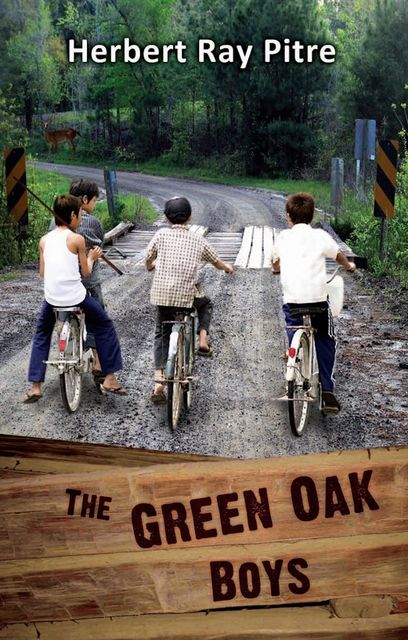 THE GREEN OAK BOYS in The Quest for The Fullness of Life – An Adventure (Book 1), Herbert Ray Pitre
