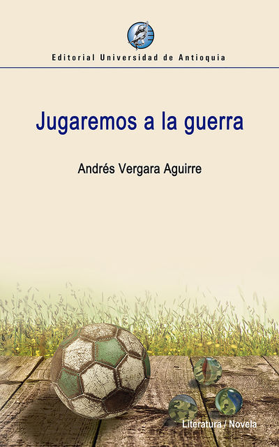 Jugaremos a la guerra, Andrés Vergara Aguirre