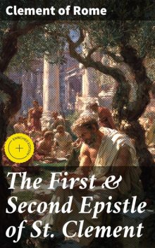 The First & Second Epistle of St. Clement, Clement of Rome