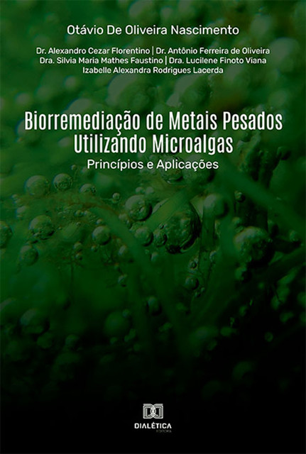 Biorremediação de Metais Pesados Utilizando Microalgas, António Ferreira, Alexandro Cezar, Izabella Alexandra Rodrigues Lacerda, Lilvia Maria Mathes, Lucilene Finoto, Otávio de Oliveira
