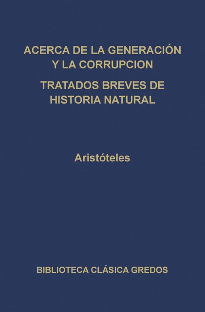 Acerca de la generación y la corrupción. Tratados breves de historia natural, Aristoteles