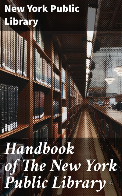 Handbook of The New York Public Library, New York Public Library