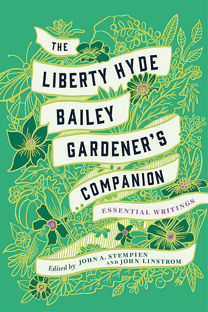 The Liberty Hyde Bailey Gardener's Companion, Liberty Hyde Bailey