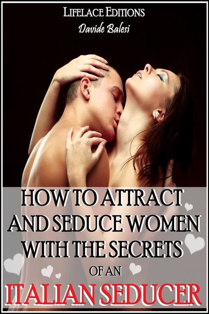 How to Attract and Seduce Women with the Secrets of an Italian Seducer, Davide Balesi