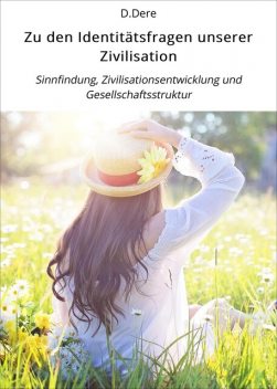 Zu den Identitätsfragen unserer Zivilisation, D. Dere