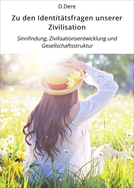 Zu den Identitätsfragen unserer Zivilisation, D. Dere