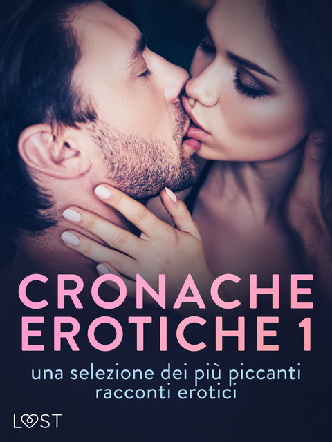 Cronache erotiche #1: una selezione dei più piccanti racconti erotici, LUST authors