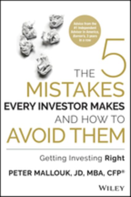 The 5 Mistakes Every Investor Makes and How to Avoid Them, Peter Mallouk