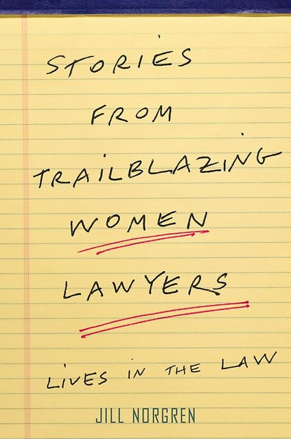 Stories from Trailblazing Women Lawyers, Jill Norgren