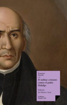 El militar cristiano contra el padre Hidalgo, Francisco Estrada