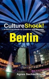 CultureShock! Berlin. A Survival Guide to Customs and Etiquette, Agnes Sachsenroeder