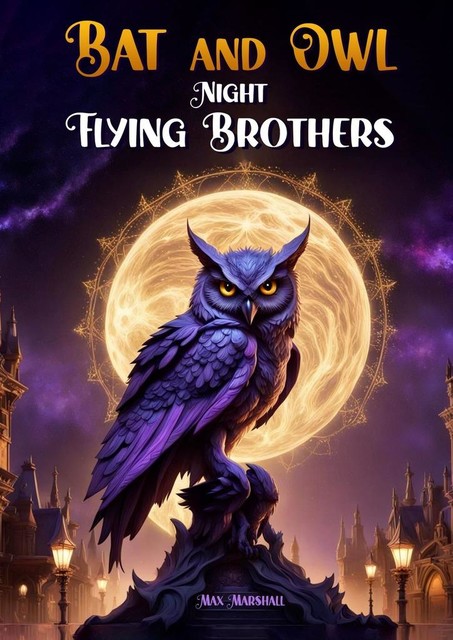 Bat and Owl — Night Flying Brothers, Max Marshall