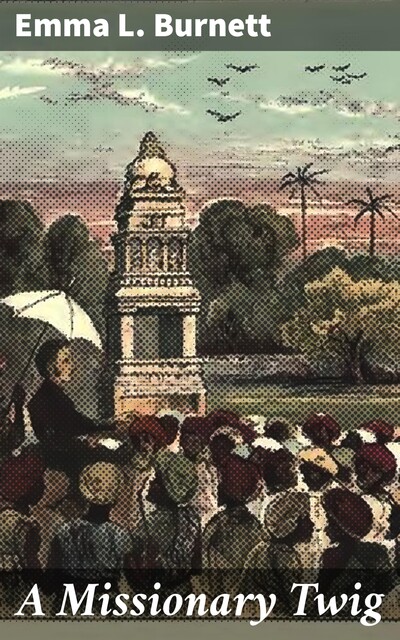A Missionary Twig, Emma L.Burnett