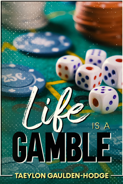 Life Is A Gamble, Taeylon Gaulden-Hodge