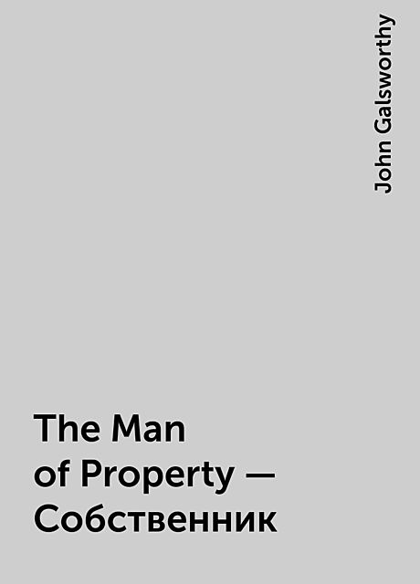 The Man of Property — Собственник, John Galsworthy