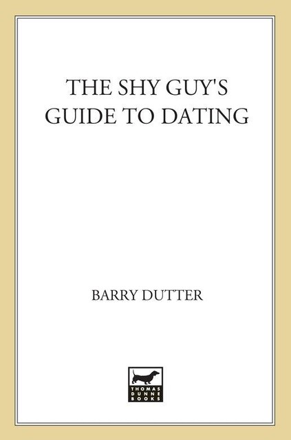 The Shy Guy's Guide to Dating, Barry Dutter