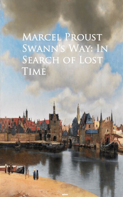 Swann's Way: In Search of Lost Time, Marcel Proust