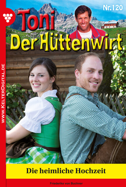 Toni der Hüttenwirt 120 – Heimatroman, Friederike von Buchner