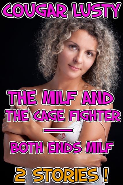 The milf and the cage fighter/Both ends milf, Cougar Lusty