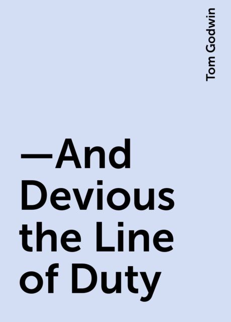 —And Devious the Line of Duty, Tom Godwin