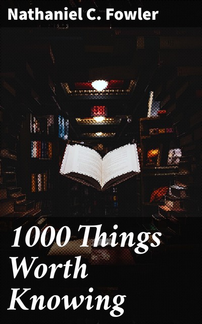 1000 Things Worth Knowing, Nathaniel C. Fowler