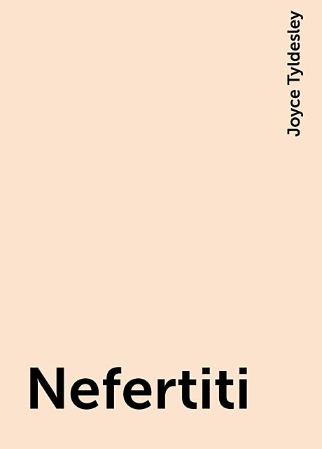 Nefertiti, Joyce Tyldesley