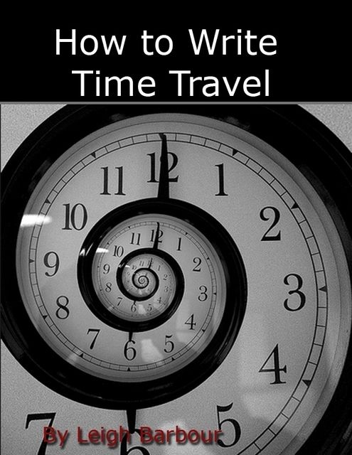 How to Write Time Travel, Leigh Barbour