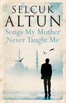 Songs My Mother Never Taught Me, Selcuk Altun