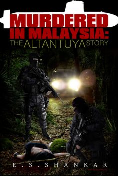 Murdered in Malaysia: The Altantuya Story, E.S. Shankar