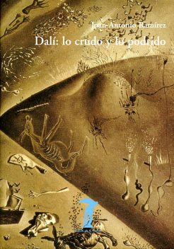 Dalí: lo crudo y lo podrido, Juan Antonio Ramírez