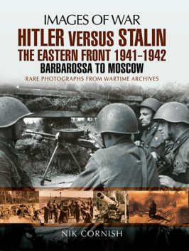 Hitler versus Stalin: The Eastern Front 1941 – 1942, Nik Cornish