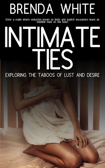 Intimate Ties – Exploring the Taboos of Lust and Desire, Brenda White