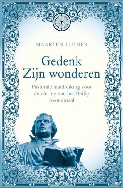 Gedenk zijn wonderen, Maarten Luther