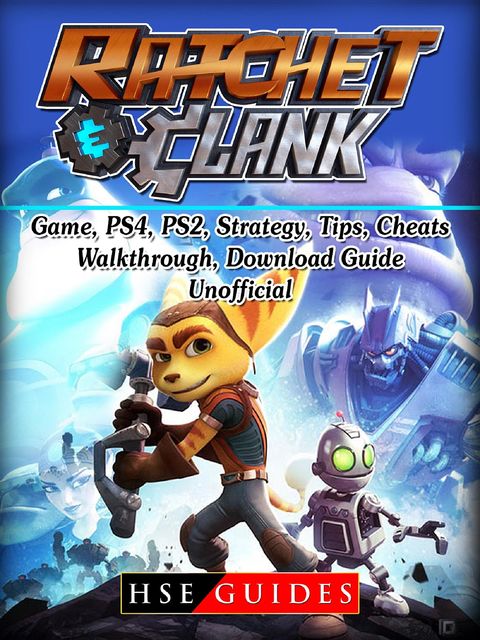 Rachet & Clank Game, PS4, PS2, Strategy, Tips, Cheats, Walkthrough, Download, Guide Unofficial, HSE Guides