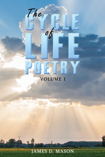 Cycle of Life Poetry Volume 1, James Mason