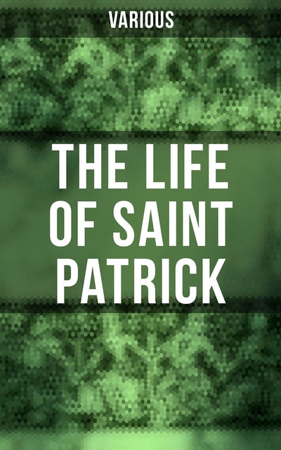 The Life of Saint Patrick, Various