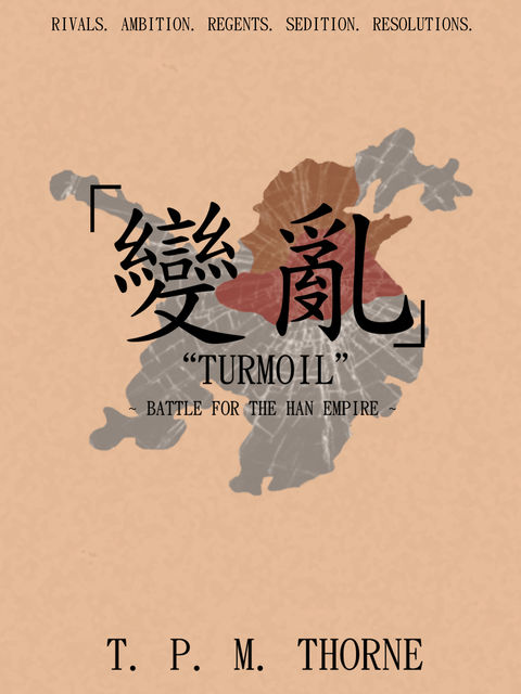 Turmoil”: Battle for the Han Empire, T.P.M.Thorne