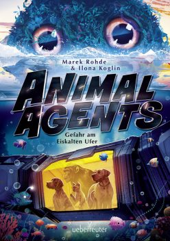 Animal Agents – Gefahr am Eiskalten Ufer, Ilona Koglin, Marek Rohde