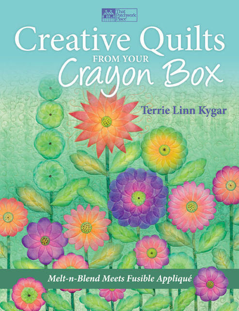 Creative Quilts from Your Crayon Box, Terrie Kygar