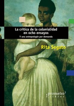 La crítica de la colonialidad en ocho ensayos, Rita Laura Segato