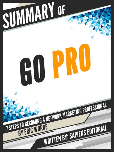 Summary Of "Go Pro: 7 Steps To Becoming A Network Marketing Professional - By Eric Worre", 